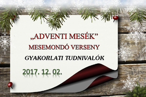 Adventi mesék Mesemondó Verseny - gyakorlati tudnivalók (2017.12.02.)